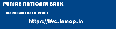 PUNJAB NATIONAL BANK  JHARKHAND RATU  ROAD    ifsc code